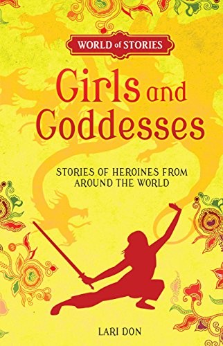 Girls and Goddesses: Stories of Heroines from around the World (World of Stories) cover