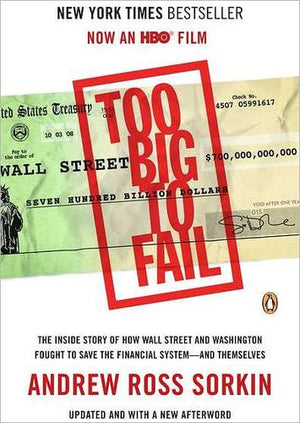 Too Big to Fail: The Inside Story of How Wall Street and Washington Fought to Save the FinancialS ystem--and Themselves