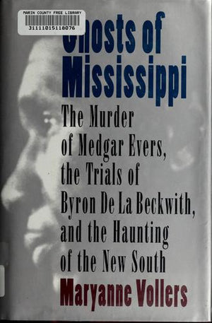 Ghosts of Mississippi: The Murder of Medgar Evers, the Trials of Byron De LA Beckwith, and the Haunting of the New South