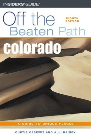 Off The Beaten Path Colorado: A Guide To Unique Places (INSIDERS GUIDE: OFF THE BEATEN PATH)