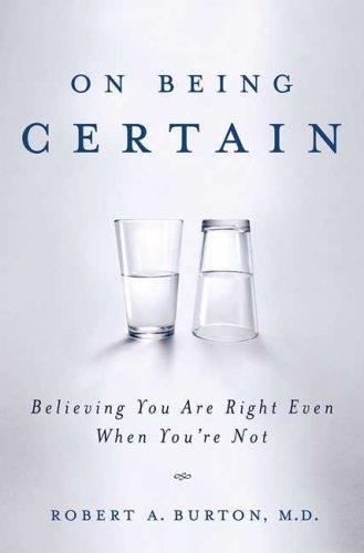 On Being Certain: Believing You Are Right Even When You're Not cover