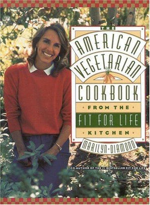 The American Vegetarian Cookbook from the Fit for Life Kitchen