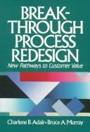 Break-Through Process Redesign: New Pathways to Customer Value cover