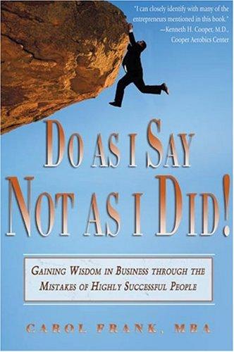 Do As I Say, Not As I Did!: Gaining Wisdom In Business Through The Mistakes Of Highly Successful People cover