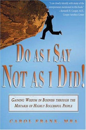 Do As I Say, Not As I Did!: Gaining Wisdom In Business Through The Mistakes Of Highly Successful People