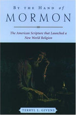 By the Hand of Mormon: The American Scripture that Launched a New World Religion