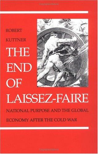 The End of Laissez-Faire: National Purpose and the Global Economy After the Cold War cover