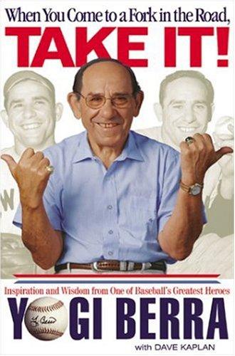When You Come to a Fork in the Road, Take It!: Inspiration and Wisdom from One of Baseball's Greatest Heroes cover