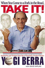When You Come to a Fork in the Road, Take It!: Inspiration and Wisdom from One of Baseball's Greatest Heroes