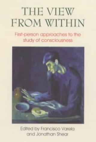 View from Within: First-Person Approaches to the Study of Consciousness (Consciousness Studies) cover