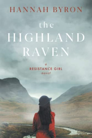 The Highland Raven: A Gripping Scottish Family Saga from World War 2 (The Resistance Girl Series)
