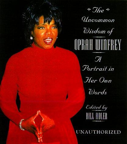 The Uncommon Wisdom of Oprah Winfrey: A Portrait in Her Own Words cover