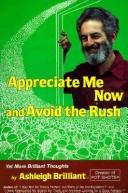Appreciate Me Now, and Avoid the Rush Yet More Brilliant Thoughts cover