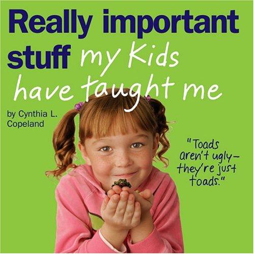 Really Important Stuff My Kids Have Taught Me cover