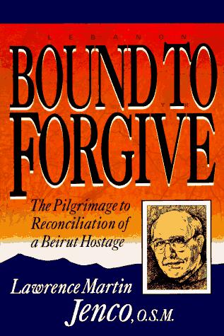 Bound To Forgive: The Pilgrimage to Reconciliation of a Beirut Hostage cover
