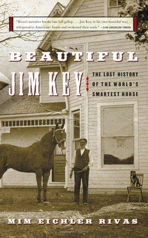 Beautiful Jim Key: The Lost History of the World's Smartest Horse – A Biography of Partnership, Patience, and Triumph Over Prejudice in Turn-of-the-Century America