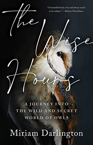The Wise Hours: A Journey into the Wild and Secret World of Owls cover