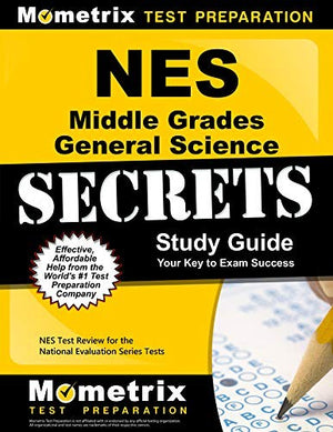 NES Middle Grades General Science Secrets Study Guide: NES Test Review for the National Evaluation Series Tests (Secrets (Mometrix))