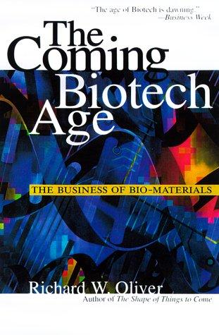 The Coming Biotech Age: The Business of Bio-Materials cover