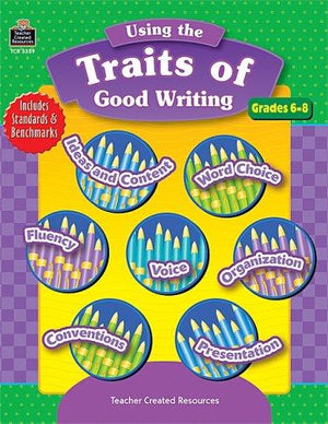 Using the Traits of Good Writing, Grades 6-8: Grades 6-8