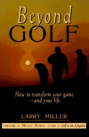 Beyond Golf: How to Transform Your Game and Your Life cover