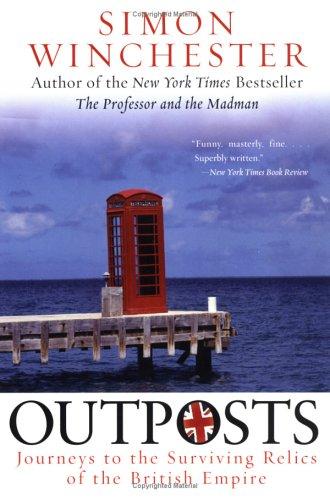 Outposts: Journeys to the Surviving Relics of the British Empire – The Last Account of the Vanishing Empire cover
