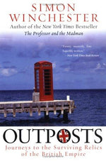 Outposts: Journeys to the Surviving Relics of the British Empire – The Last Account of the Vanishing Empire