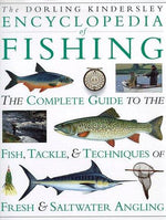 Encyclopedia of Fishing The Complete Guide to the Fish, Tackle, and Techniques of Fresh and Saltwater Angling