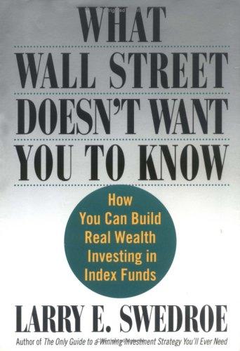 What Wall Street Doesn't Want You to Know : How You Can Build Real Wealth Investing in Index Funds cover