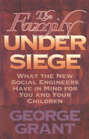 The Family Under Siege: What the New Social Engineers Have in Mind for You and Your Children cover