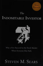 The Indomitable Investor: Why a Few Succeed in the Stock Market When Everyone Else Fails