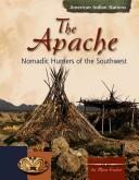 The Apache: Nomadic Hunters of the Southwest (American Indian Nations)