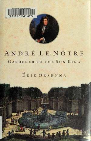 André Le Notre: Gardener to the Sun king
