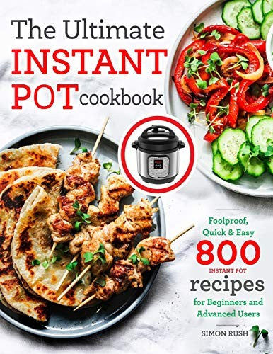 The Ultimate Instant Pot cookbook: Foolproof, Quick & Easy 800 Instant Pot Recipes for Beginners and Advanced Users cover