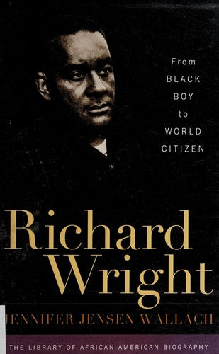Richard Wright: From Black Boy to World Citizen (Library of African American Biography) cover