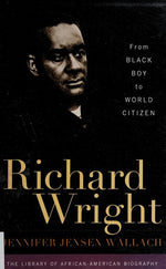 Richard Wright: From Black Boy to World Citizen (Library of African American Biography)