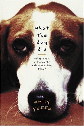 What the Dog Did: Tales from a Formerly Reluctant Dog Owner cover