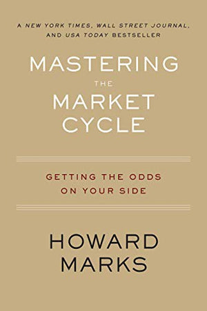 Mastering The Market Cycle: Getting the Odds on Your Side