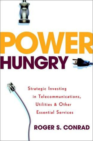 Power Hungry: Strategic Investing in Telecommunications, Utilities and Other Essential Services