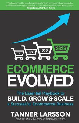 Ecommerce Evolved: The Essential Playbook To Build, Grow & Scale A Successful Ecommerce Business cover