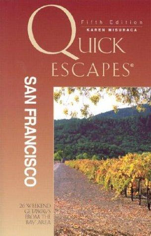 Quick Escapes San Francisco: 26 Weekend Getaways from the Bay Area