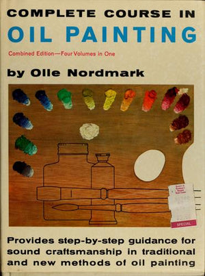Complete Course in Oil Painting: Provides Step-By-Step Guidance For Sound Craftsmanship in Traditional and New Methods of Oil Painting