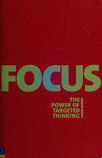 Focus: Use the power of targeted thinking to get more done