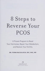 8 Steps to Reverse Your PCOS: A Proven Program to Reset Your Hormones, Repair Your Metabolism, and Restore Your Fertility