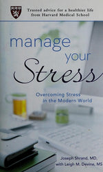Manage Your Stress: Overcoming Stress in the Modern World (Trusted Advice for a Healthier Life from Harvard Medical School)