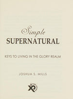 Simple Supernatural: Keys To Living In The Glory Realm