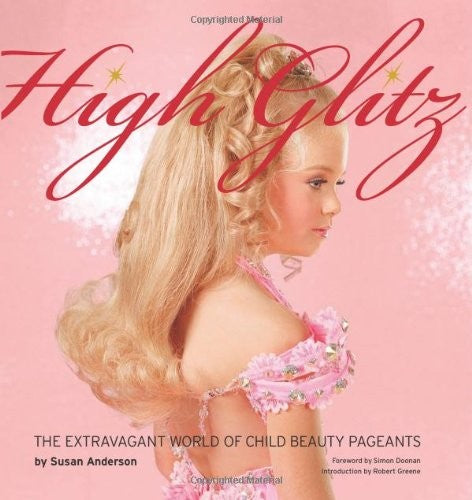 High Glitz: The Extravagant World of Child Beauty Pageants cover