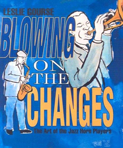 Blowing on the Changes : The Art of Jazz Horn Playing cover