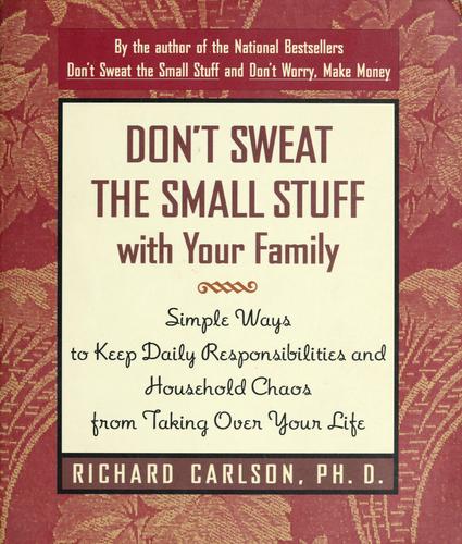 Don't Sweat the Small Stuff with Your Family: Simple Ways to Keep Daily Responsibilities from Taking Over Your Life cover