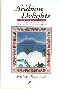 The Arabian Delights Cookbook: Mediterranean Cuisines from Mecca to Marrakesh